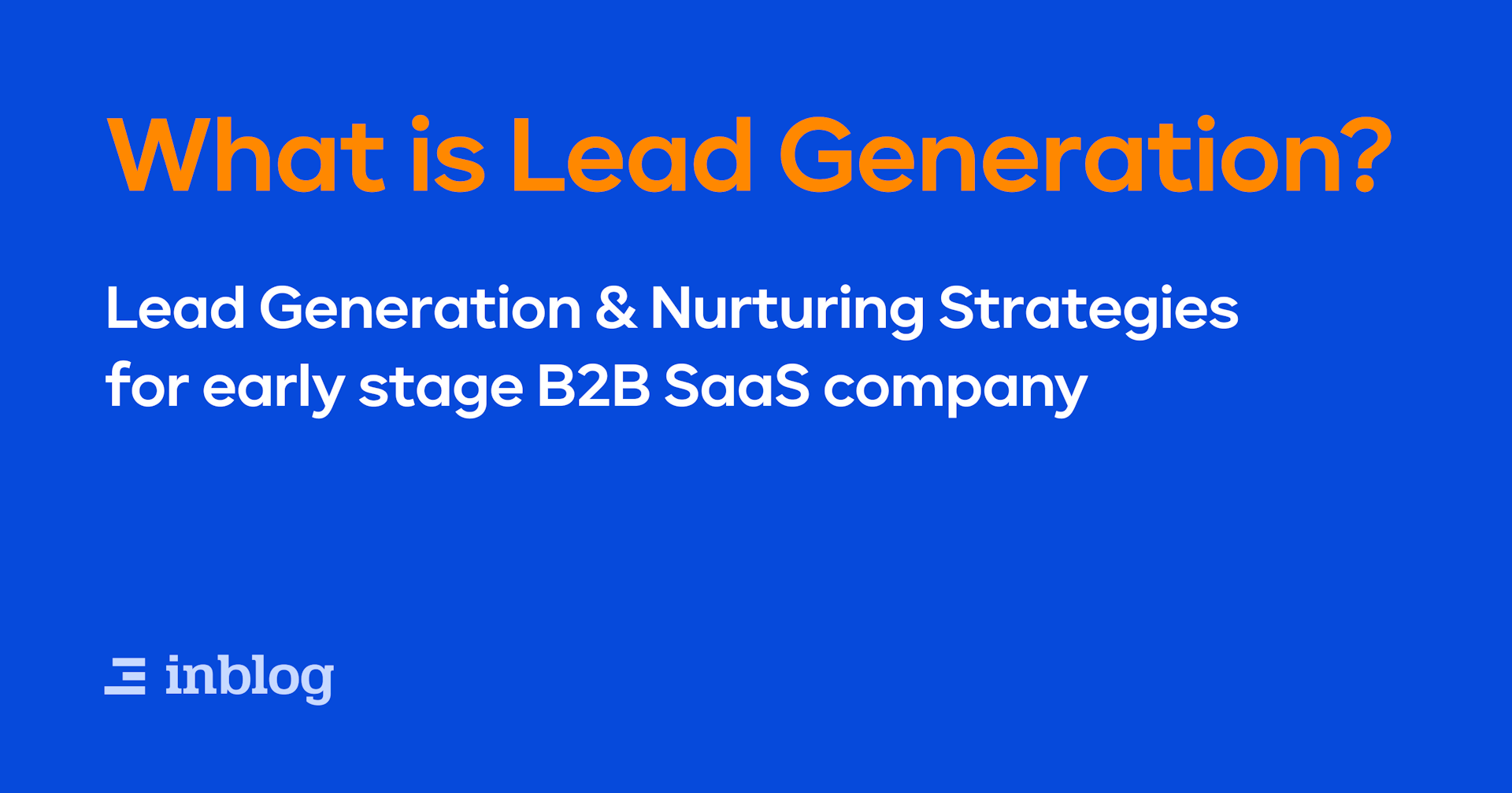 Understanding Lead Generation: Strategies for Early-Stage B2B SaaS Companies