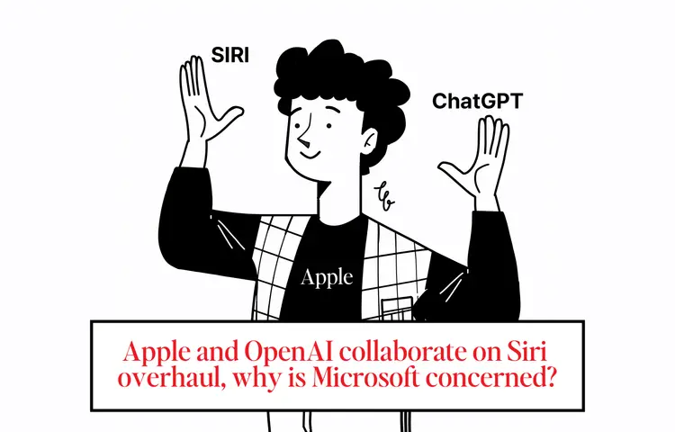 Apple과 OpenAI의 Siri 개편 협력, Microsoft의 우려는 왜?