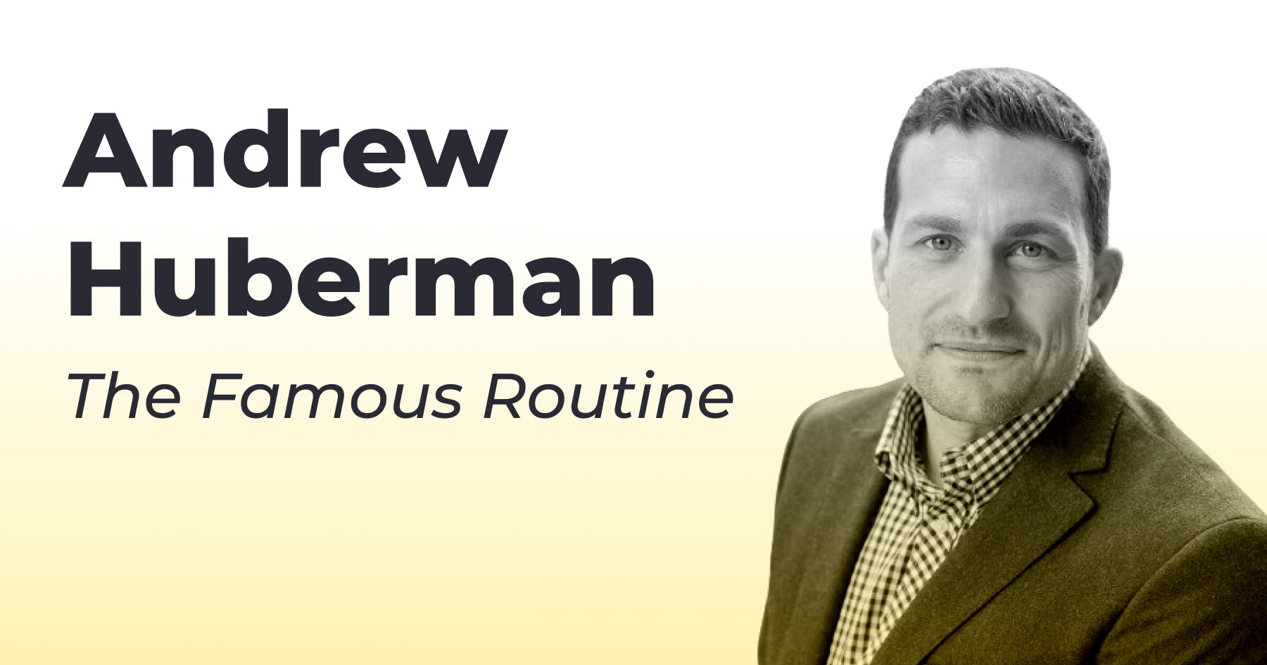 🧠 Andrew Huberman :
The Famous Routine (3)