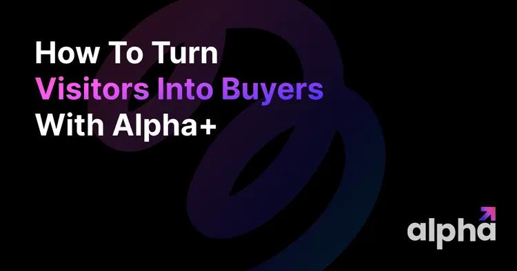 How To Turn Visitors Into Buyers With Alpha+