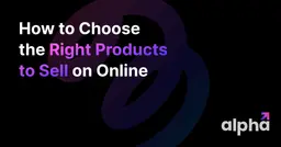 How to Choose the Right Products to Sell on Online in 2023