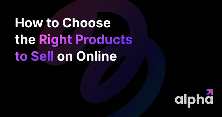 How to Choose the Right Products to Sell on Online in 2023