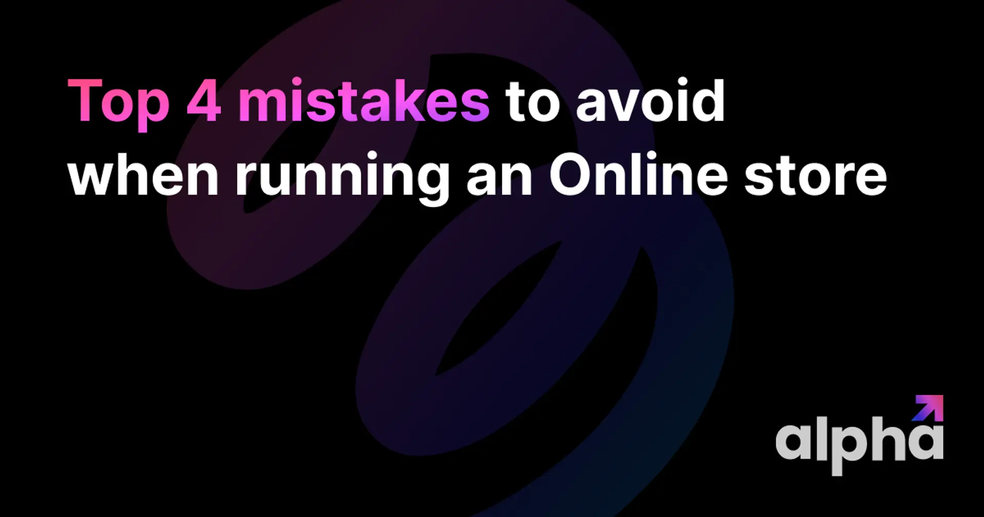 Top 4 mistakes to avoid when running an Online store