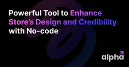 Powerful Tool to Enhance Shopify Store’s Design and Credibility with No-code