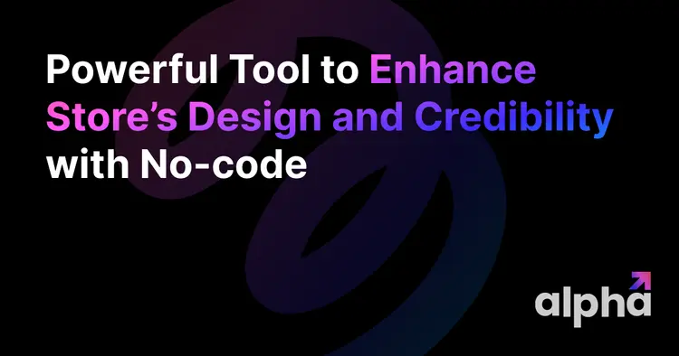 Powerful Tool to Enhance Shopify Store’s Design and Credibility with No-code