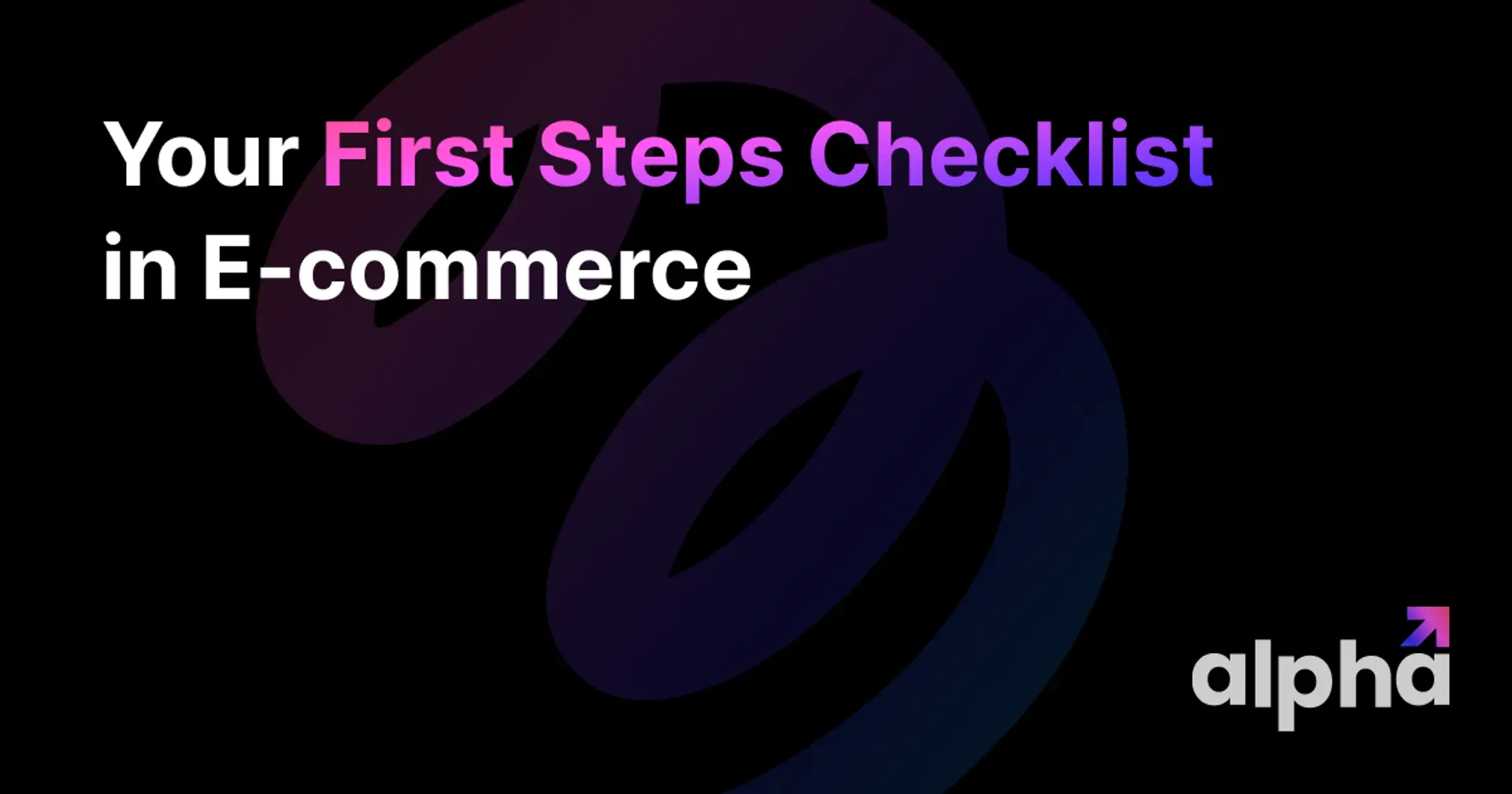 Your First Steps Checklist in E-commerce