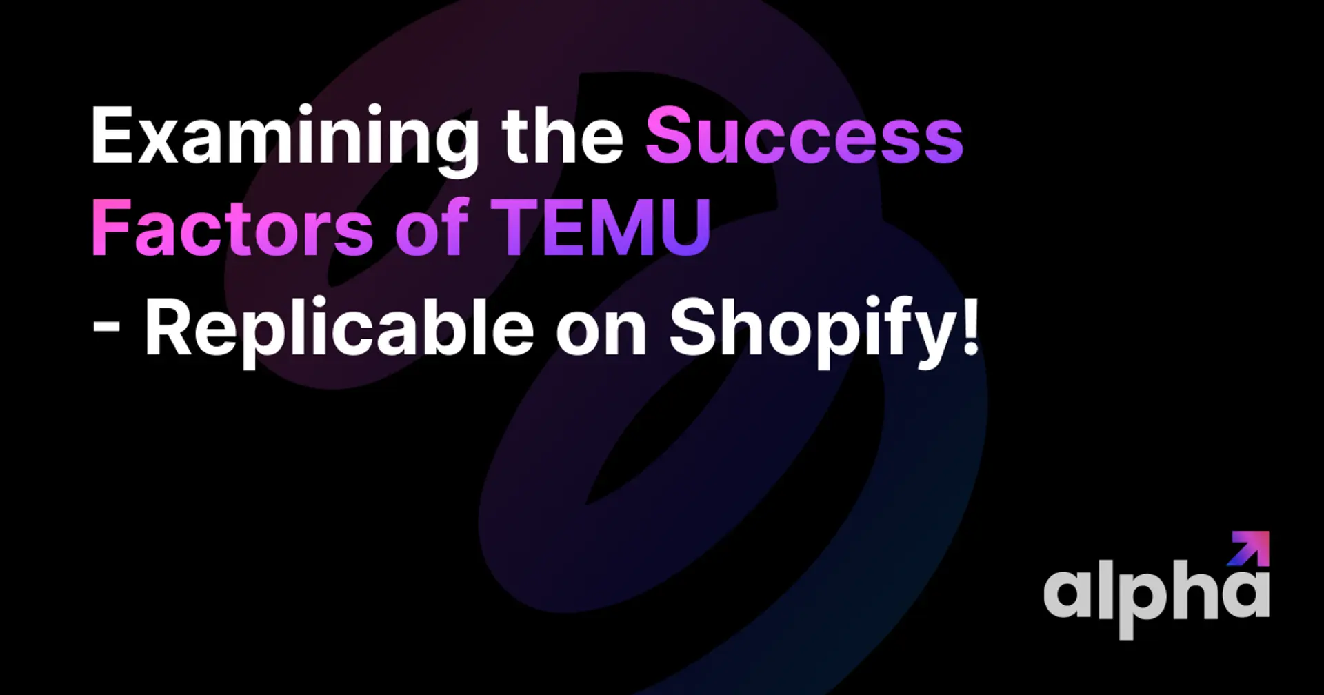 Examining the Success Factors of Temu - Replicable on Shopify!