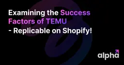 Examining the Success Factors of Temu - Replicable on Shopify!