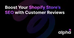 Boost Your Shopify Store's SEO with Customer Reviews