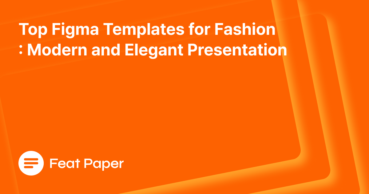 Top Figma Templates for Fashion: Modern and Elegant Presentation