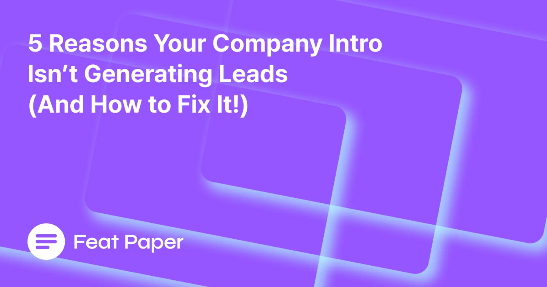 5 Reasons Your Company Introduction Isn't Generating Leads (And How to Fix It!)