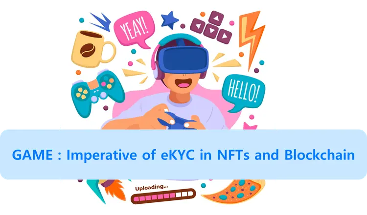 The Imperative of eKYC in NFTs and Blockchain Services: A Spotlight on Game Industry