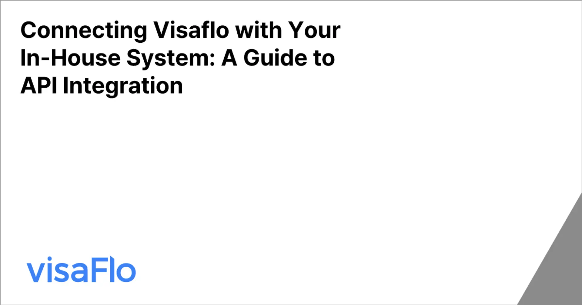 Connecting Visaflo with Your In-House System: A Guide to API Integration