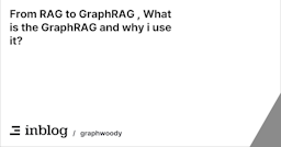 From RAG to GraphRAG , What is the GraphRAG and why i use it?