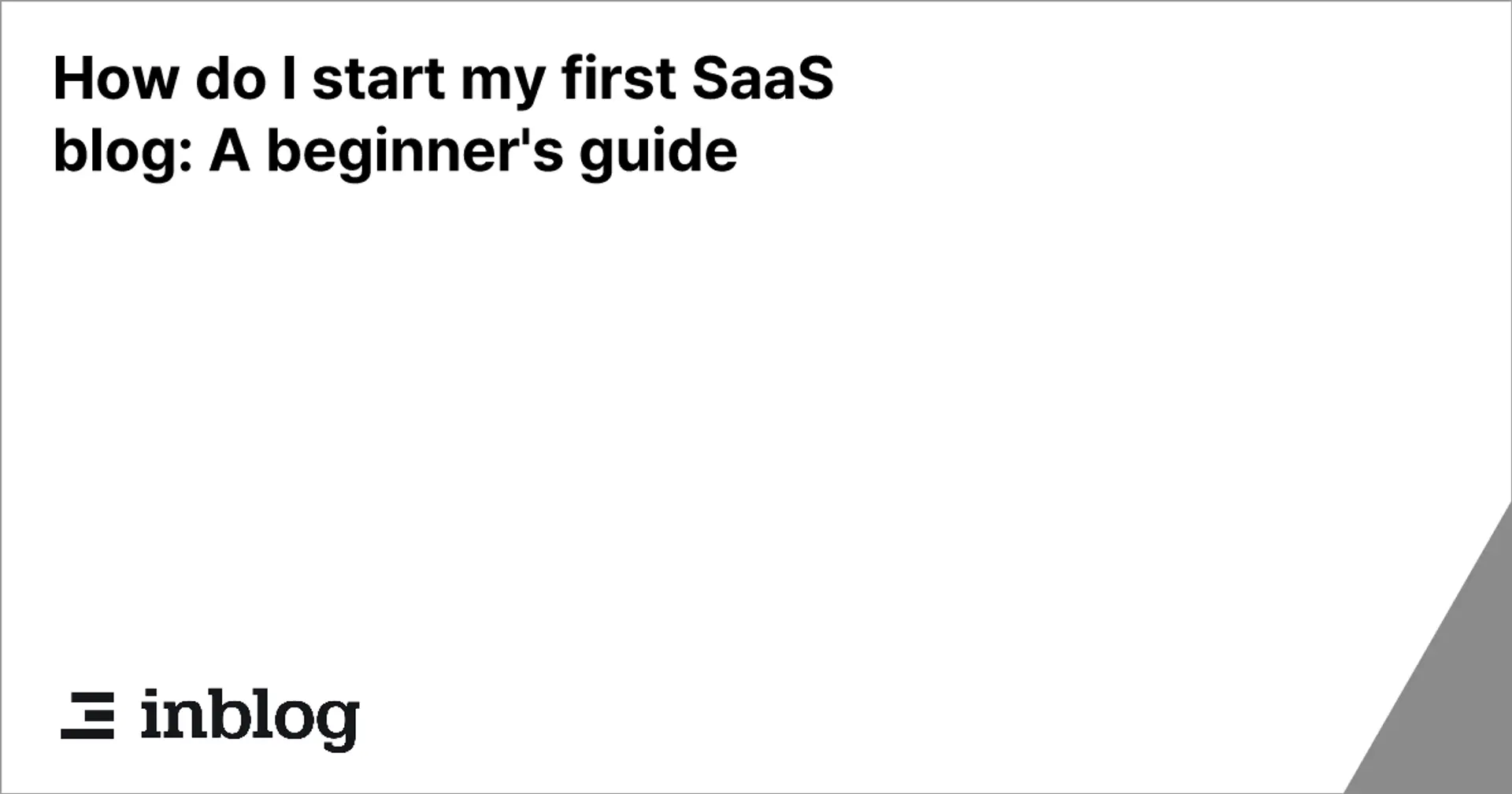 How do I start my first SaaS blog: A beginner's guide