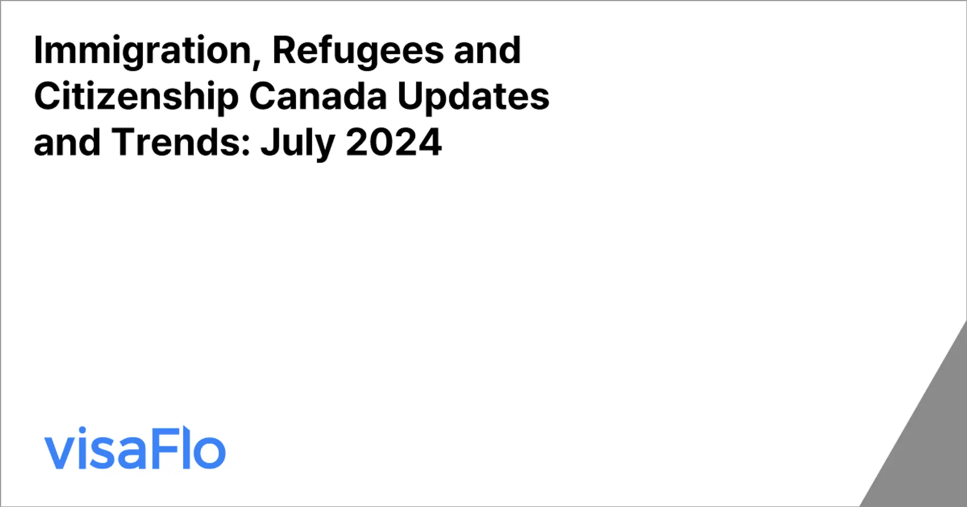 Immigration, Refugees and Citizenship Canada Updates and Trends: July 2024 