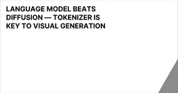 LANGUAGE MODEL BEATS DIFFUSION — TOKENIZER IS KEY TO VISUAL GENERATION