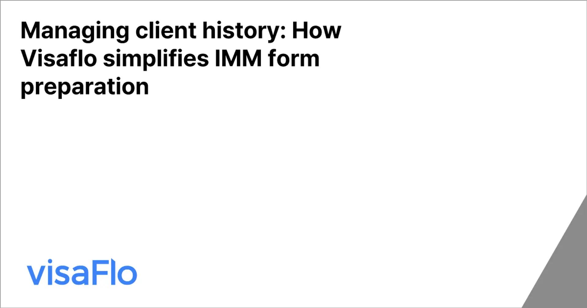 Managing client history: How Visaflo simplifies IMM form preparation