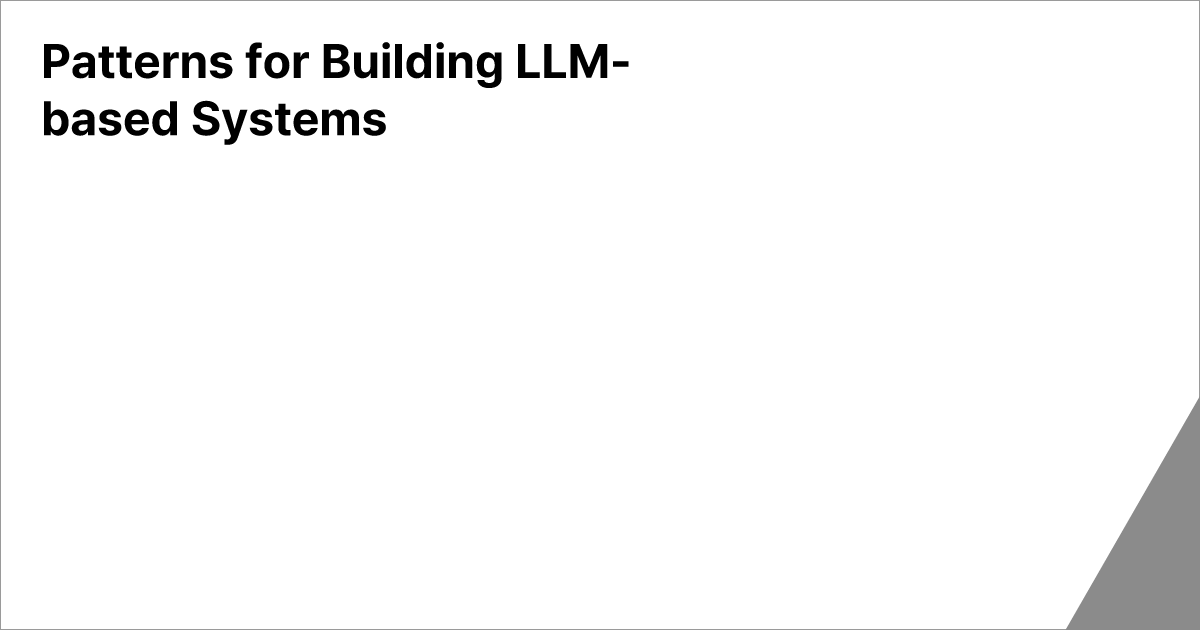 Patterns for Building LLM-based Systems