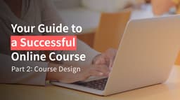 Your Guide to a Successful Online Course: Course Design