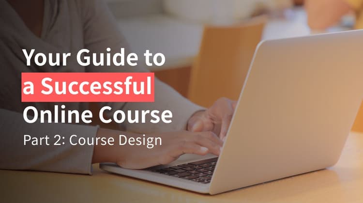 Your Guide to a Successful Online Course: Course Design