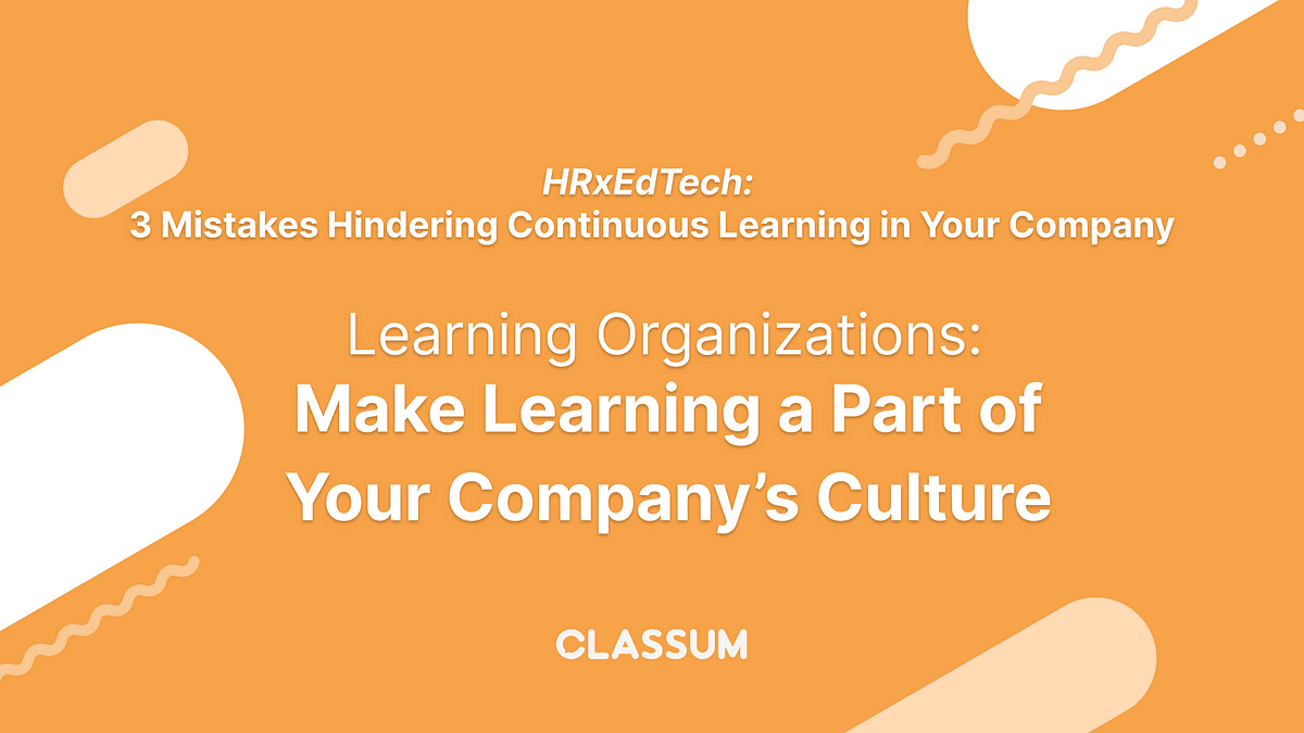 Learning Organizations: Make Learning a Part of Your Company’s Culture