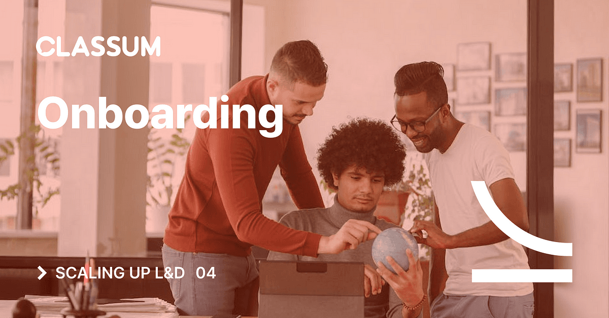 Scaling Up L&D: 4 Critical Onboarding Mistakes (and How CLASSUM Beats Them)