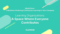 Learning Organizations: A Space where Everyone Contributes