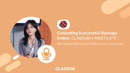 Cultivating Successful Startups Online: CLASSUM x KAIST’s E*5