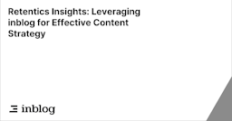 Retentics Insights: Leveraging inblog for Effective Content Strategy