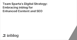 Team Sparta's Digital Strategy: Embracing inblog for Enhanced Content and SEO