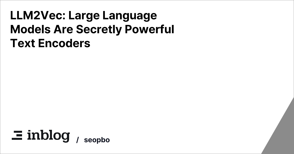 LLM2Vec: Large Language Models Are Secretly Powerful Text Encoders - seopbo