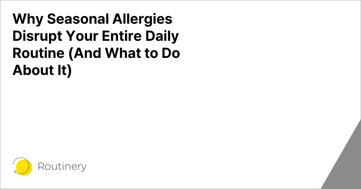 Why Seasonal Allergies Disrupt Your Entire Daily Routine (And What to ...