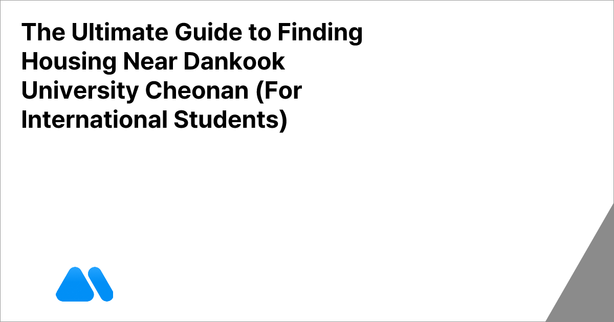 The Ultimate Guide to Finding Housing Near Dankook University Cheonan ...