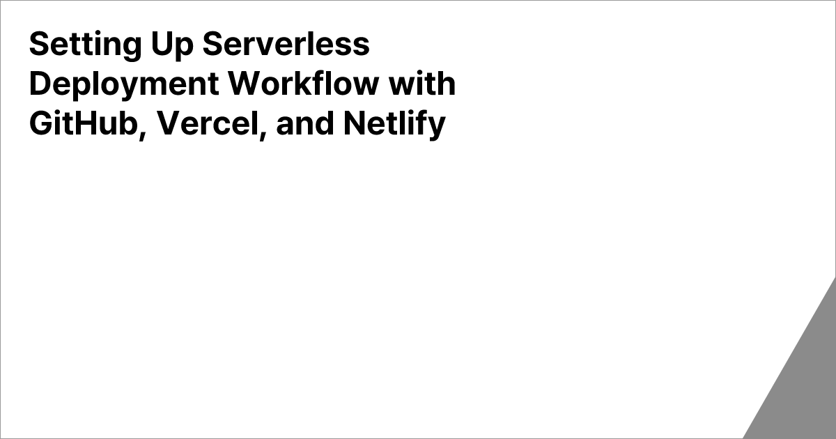 Setting Up Serverless Deployment Workflow with GitHub, Vercel, and ...